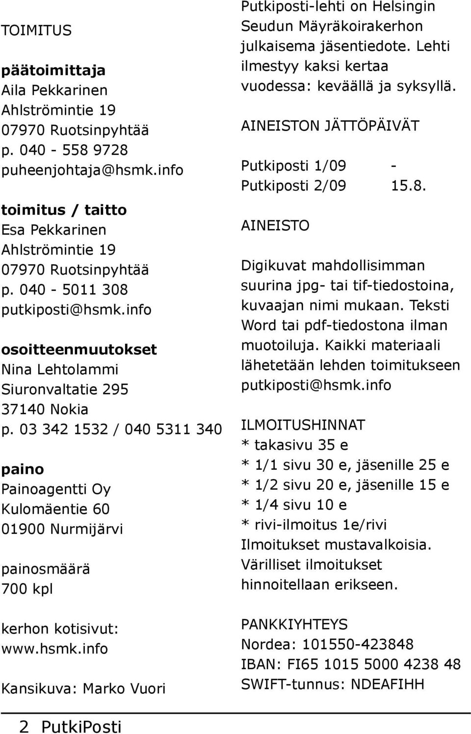 03 342 1532 / 040 5311 340 paino Painoagentti Oy Kulomäentie 60 01900 Nurmijärvi painosmäärä 700 kpl kerhon kotisivut: www.hsmk.