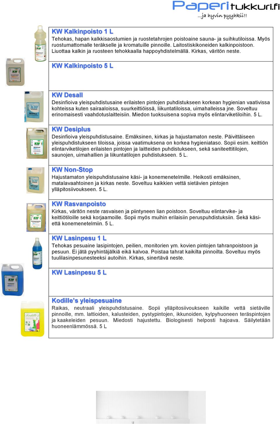 KW Kalkinpoisto 5 L KW Desall Desinfioiva yleispuhdistusaine erilaisten pintojen puhdistukseen korkean hygienian vaativissa kohteissa kuten sairaaloissa, suurkeittiöissä, liikuntatiloissa,