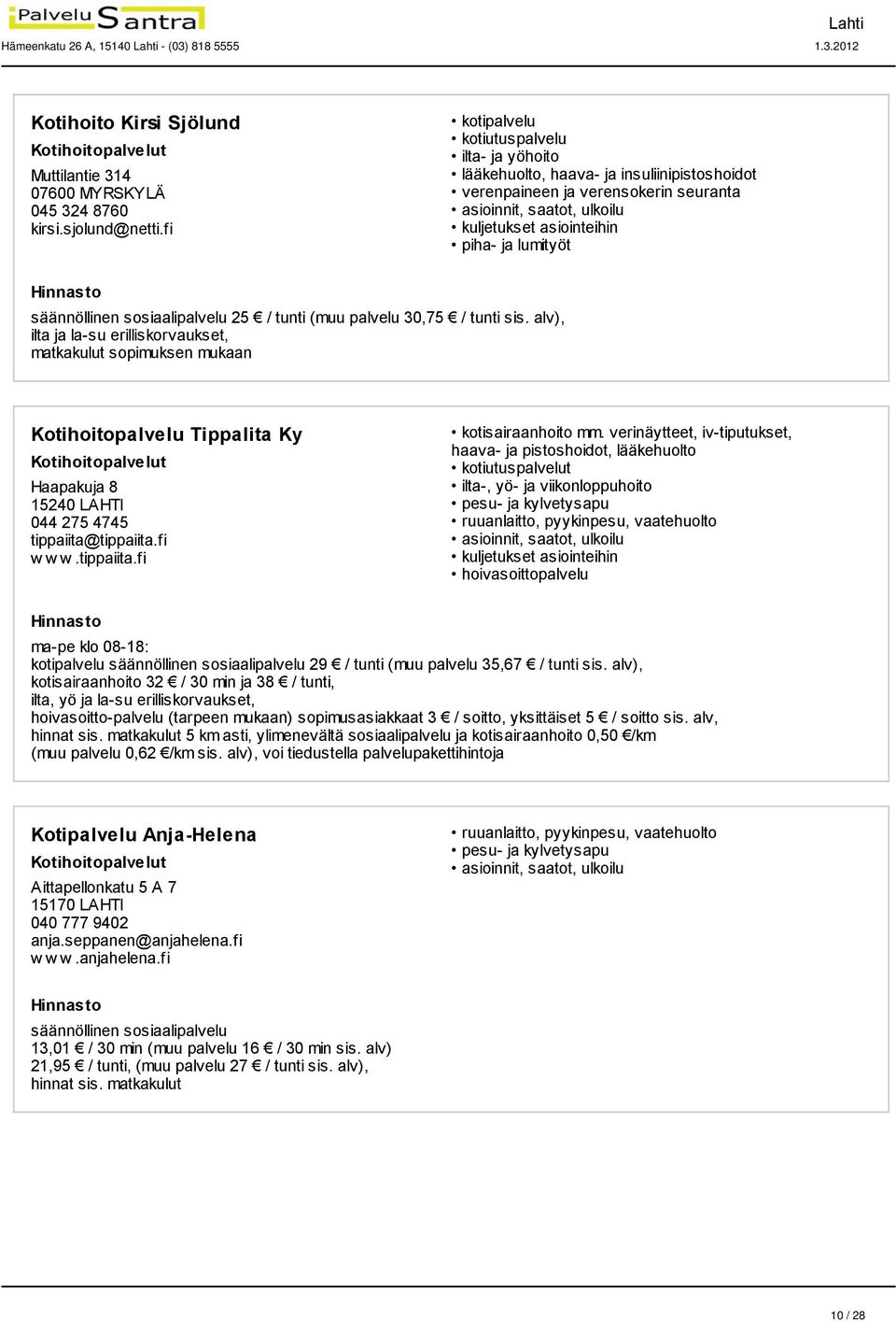 alv), ilta ja la-su erilliskorvaukset, matkakulut sopimuksen mukaan Kotihoitopalvelu TippaIita Ky Haapakuja 8 15240 LAHTI 044 275 4745 tippaiita@tippaiita.fi w w w.tippaiita.fi kotisairaanhoito mm.