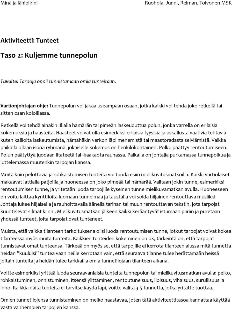 Retkellä voi tehdä ainakin iillalla hämärän tai pimeän laskeuduttua polun, jonka varrella on erilaisia kokemuksia ja haasteita.