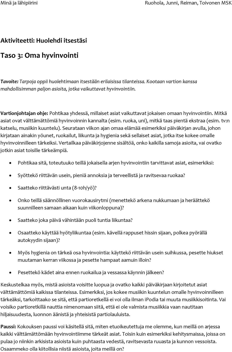 Mitkä asiat ovat välttämättömiä hyvinvoinnin kannalta (esim. ruoka, uni), mitkä taas pientä ekstraa (esim. tv:n katselu, musiikin kuuntelu).
