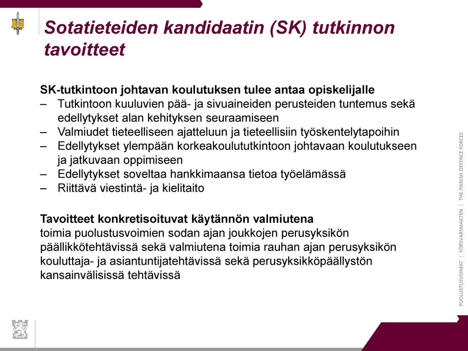 jatkuvaan oppimiseen Edellytykset soveltaa hankkimaansa tietoa työelämässä Riittävä viestintä- ja kielitaito Tavoitteet konkretisoituvat käytännön valmiutena toimia puolustusvoimien