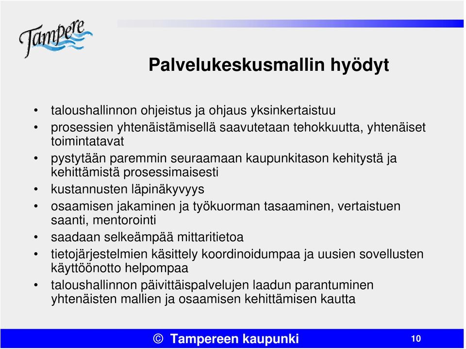 työkuorman tasaaminen, vertaistuen saanti, mentorointi saadaan selkeämpää mittaritietoa tietojärjestelmien käsittely koordinoidumpaa ja uusien