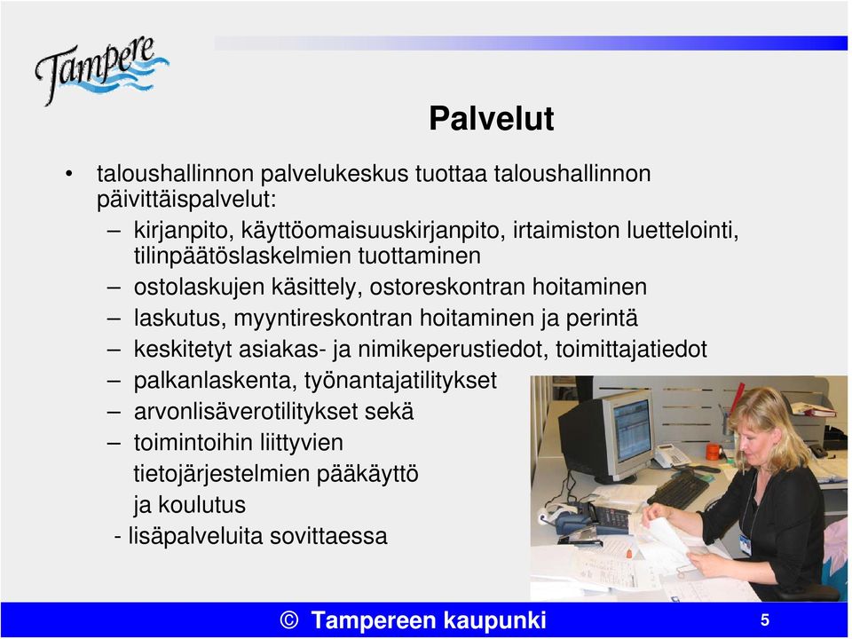 myyntireskontran hoitaminen ja perintä keskitetyt asiakas- ja nimikeperustiedot, toimittajatiedot palkanlaskenta,