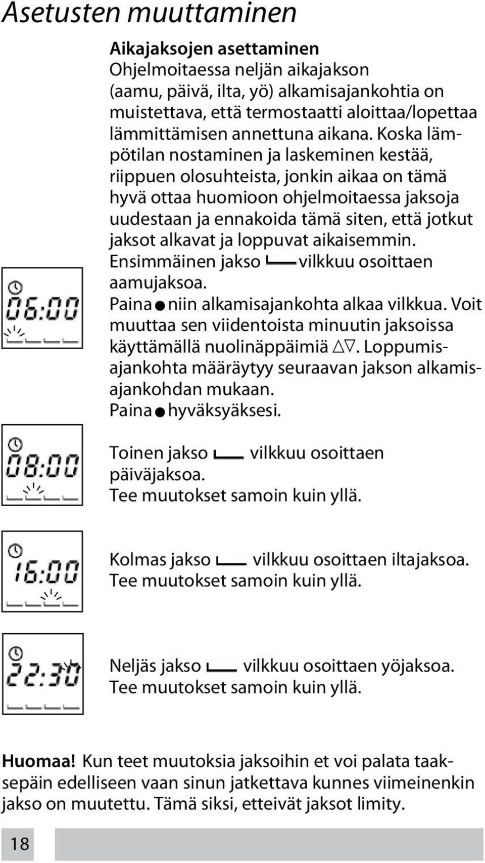 Koska lämpötilan nostaminen ja laskeminen kestää, riippuen olosuhteista, jonkin aikaa on tämä hyvä ottaa huomioon ohjelmoitaessa jaksoja uudestaan ja ennakoida tämä siten, että jotkut jaksot alkavat