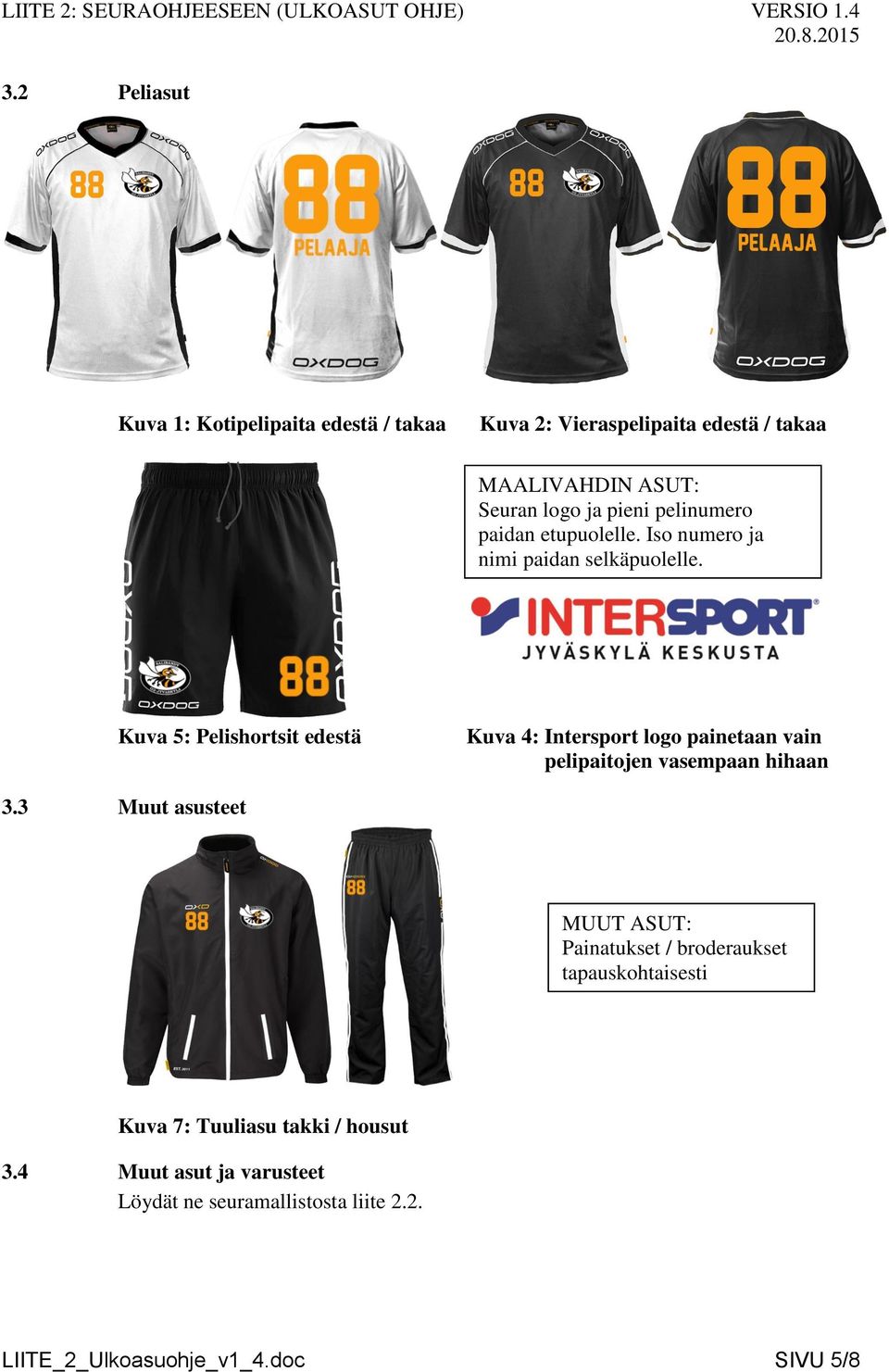 Kuva 5: Pelishortsit edestä Kuva 4: Intersport logo painetaan vain pelipaitojen vasempaan hihaan 3.