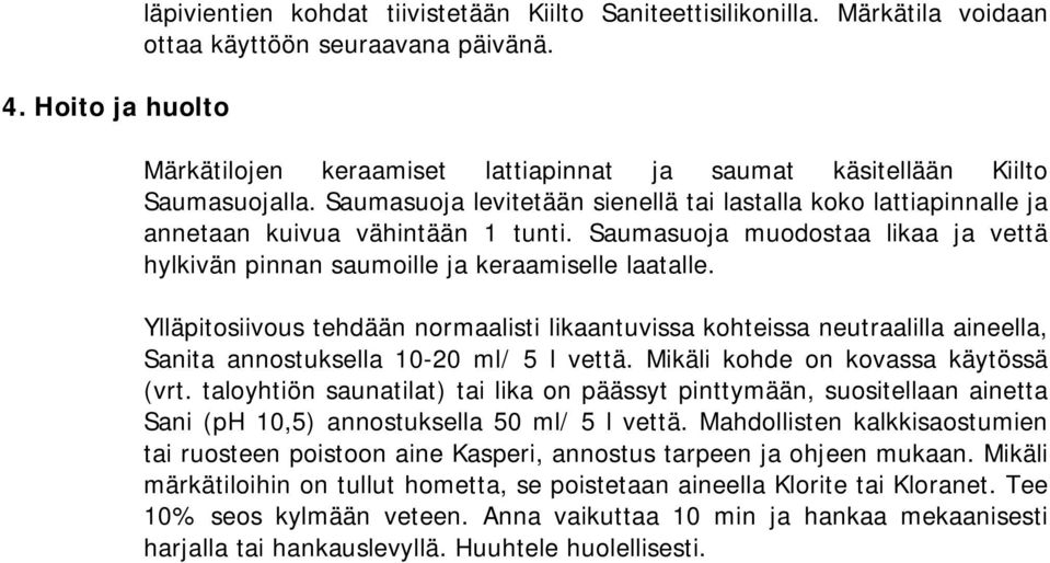 Saumasuoja muodostaa likaa ja vettä hylkivän pinnan saumoille ja keraamiselle laatalle.