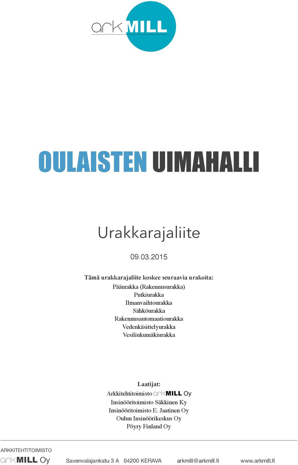 Sähköurakka Rakennusautomaatiourakka Vedenkäsittelyurakka Vesiliukumäkiurakka Laatijat: Arkkitehtitoimisto arkmill Oy