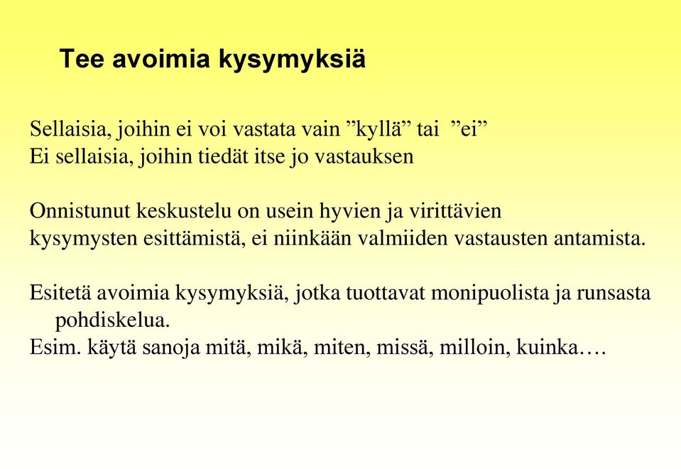 esittämistä, ei niinkään valmiiden vastausten antamista.