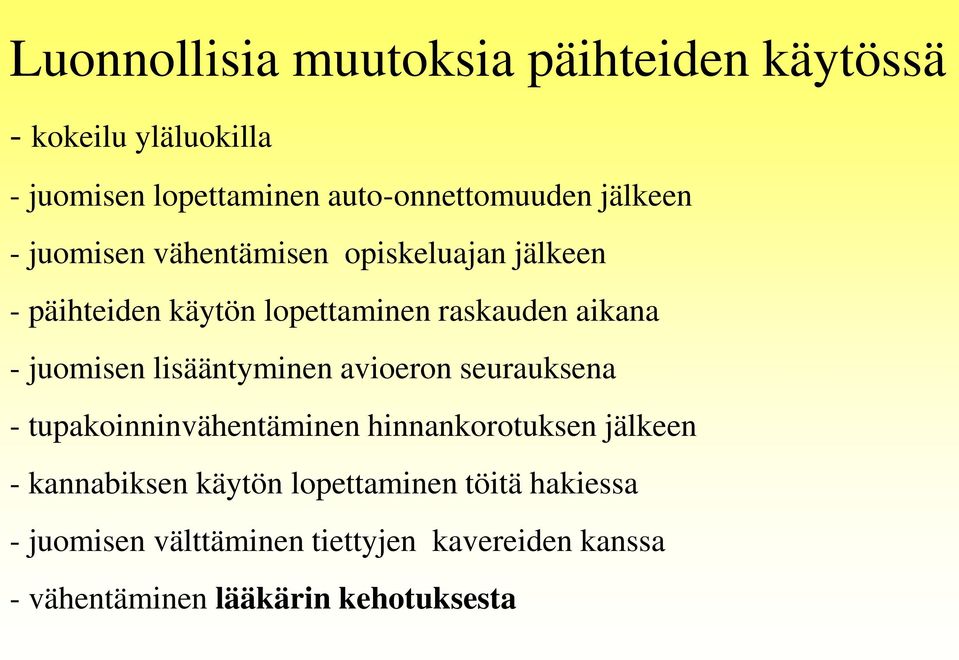 juomisen lisääntyminen avioeron seurauksena - tupakoinninvähentäminen hinnankorotuksen jälkeen - kannabiksen