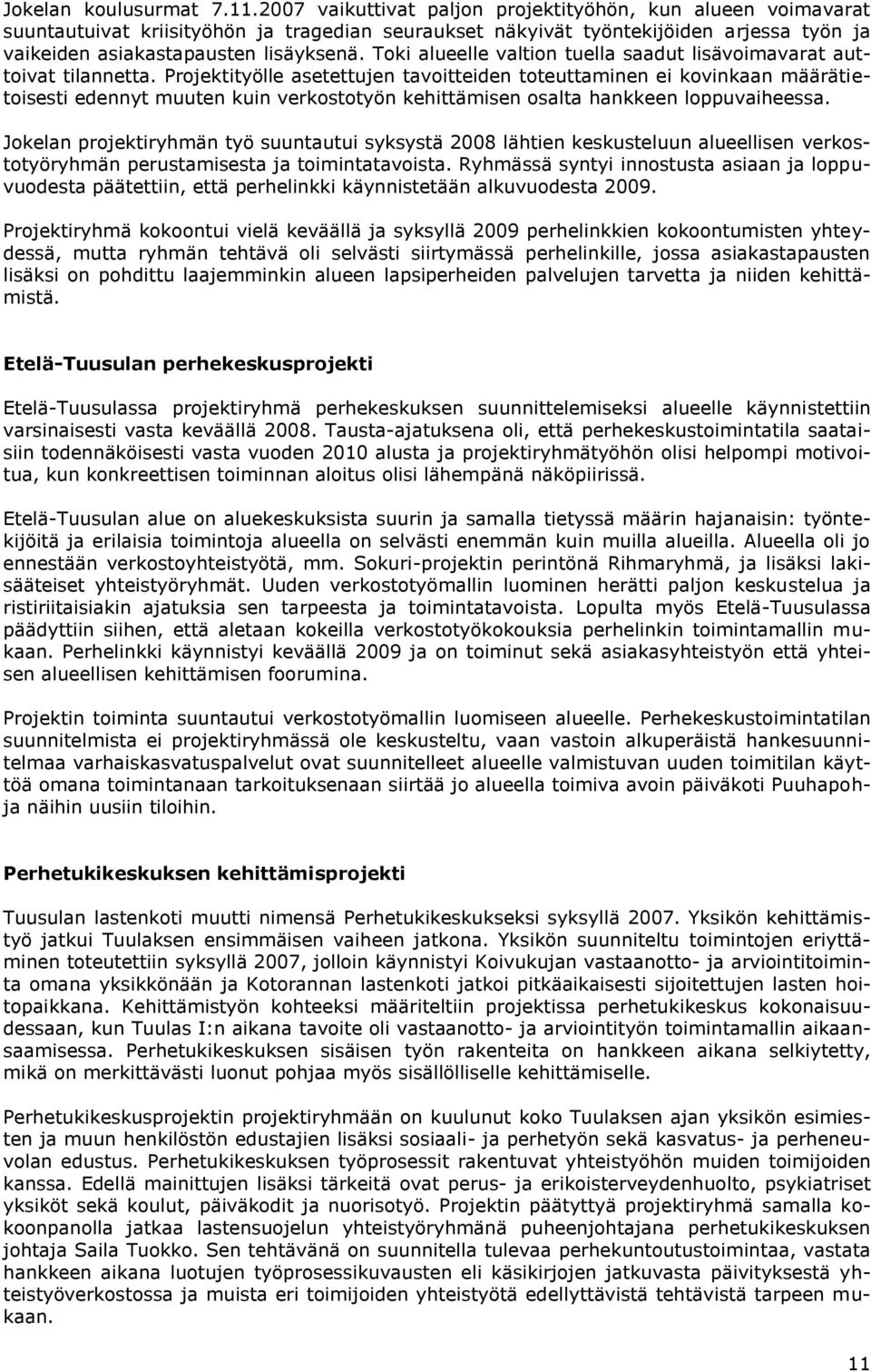 Toki alueelle valtion tuella saadut lisävoimavarat auttoivat tilannetta.