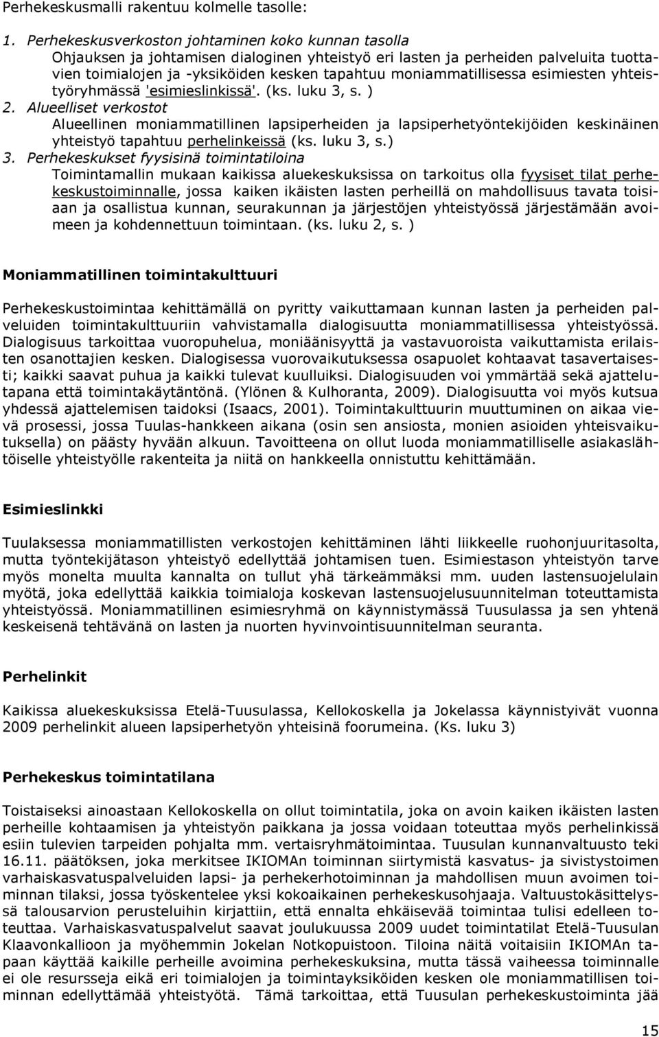 moniammatillisessa esimiesten yhteistyöryhmässä 'esimieslinkissä'. (ks. luku 3, s. ) 2.
