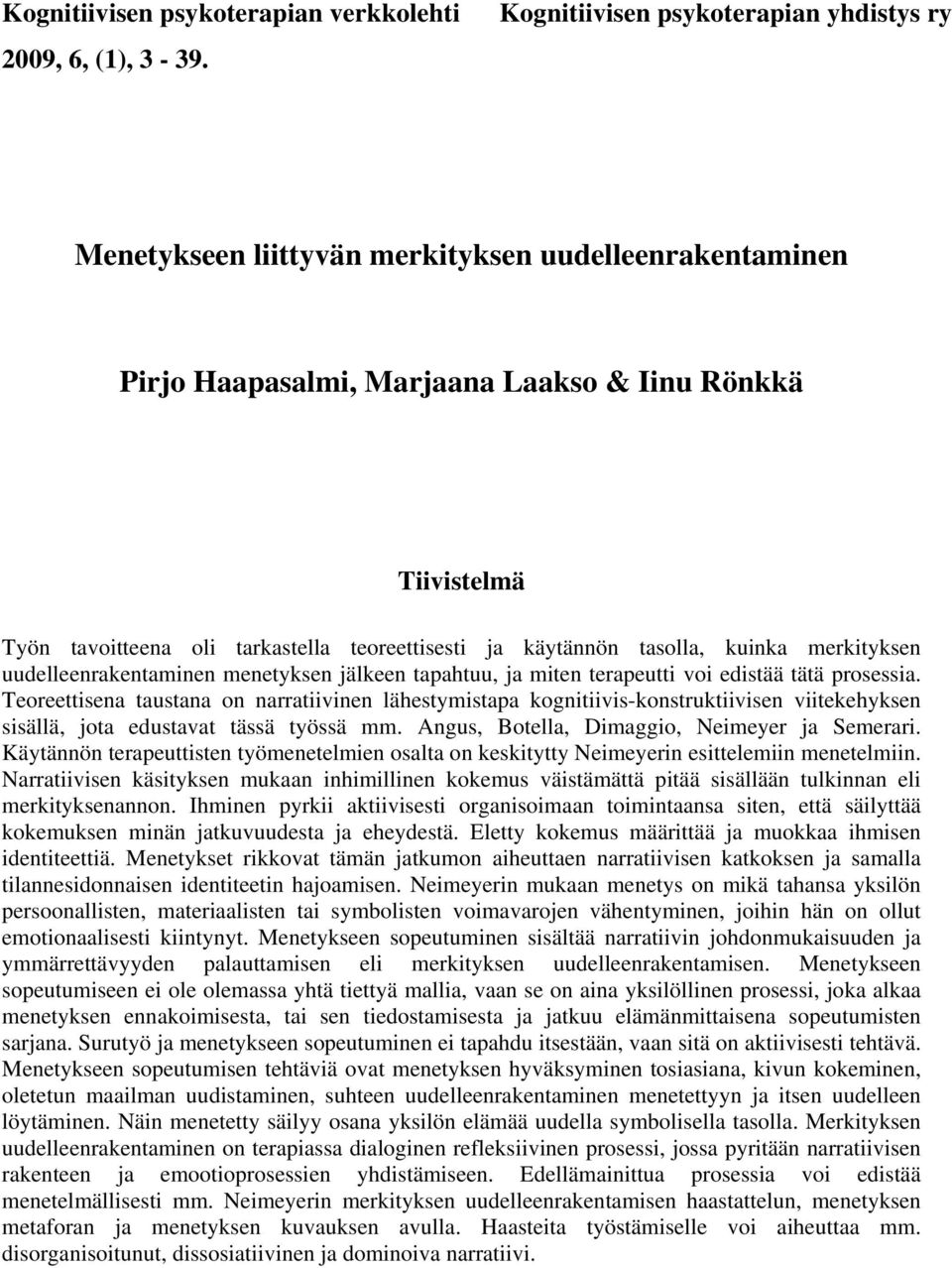 teoreettisesti ja käytännön tasolla, kuinka merkityksen uudelleenrakentaminen menetyksen jälkeen tapahtuu, ja miten terapeutti voi edistää tätä prosessia.