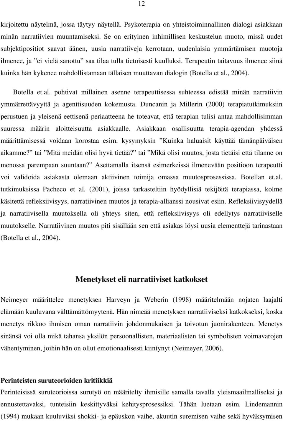 tietoisesti kuulluksi. Terapeutin taitavuus ilmenee siinä kuinka hän kykenee mahdollistamaan tällaisen muuttavan dialo