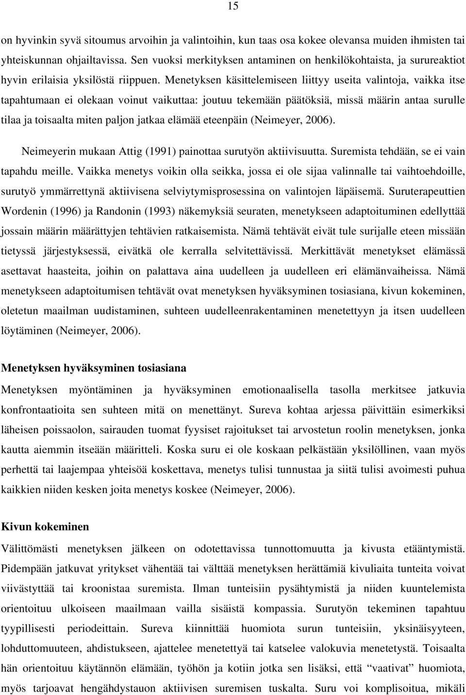 Menetyksen käsittelemiseen liittyy useita valintoja, vaikka itse tapahtumaan ei olekaan voinut vaikuttaa: joutuu tekemään päätöksiä, missä määrin antaa surulle tilaa ja toisaalta miten paljon jatkaa