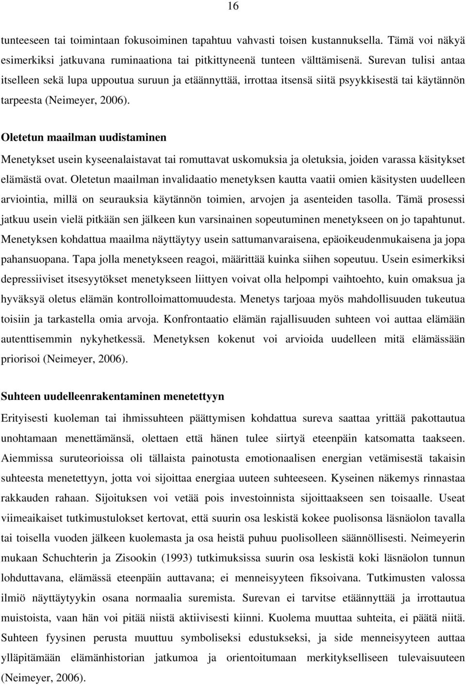 Oletetun maailman uudistaminen Menetykset usein kyseenalaistavat tai romuttavat uskomuksia ja oletuksia, joiden varassa käsitykset elämästä ovat.