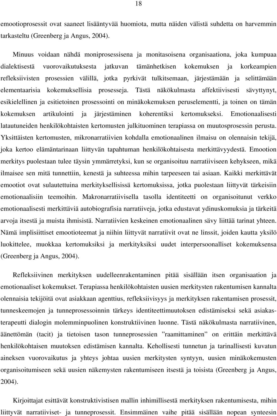 välillä, jotka pyrkivät tulkitsemaan, järjestämään ja selittämään elementaarisia kokemuksellisia prosesseja.