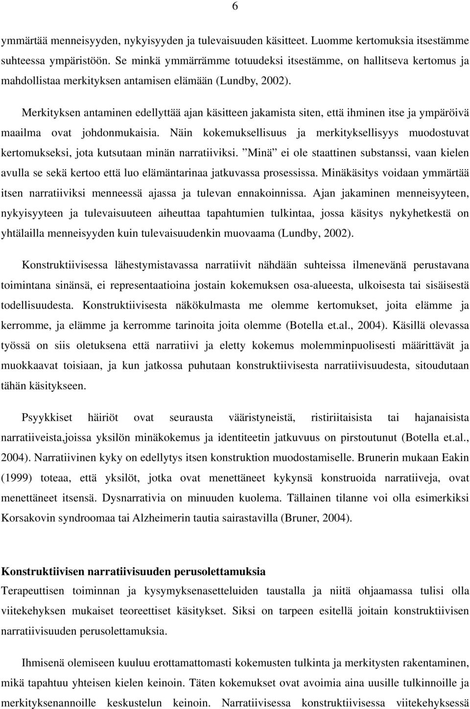 Merkityksen antaminen edellyttää ajan käsitteen jakamista siten, että ihminen itse ja ympäröivä maailma ovat johdonmukaisia.