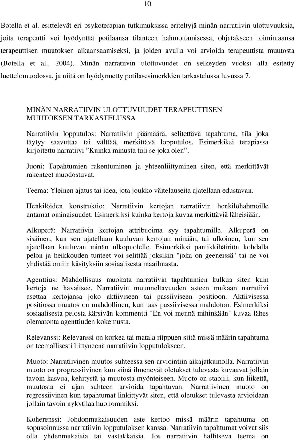 muutoksen aikaansaamiseksi, ja joiden avulla voi arvioida terapeuttista muutosta (Botella et al., 2004).