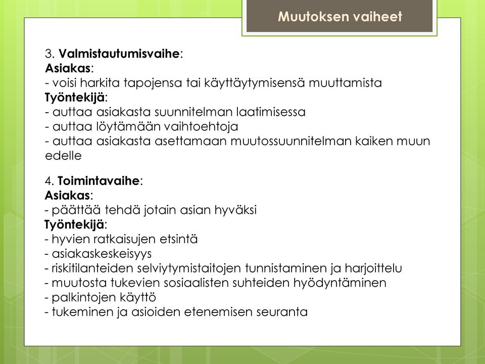 - auttaa löytämään vaihtoehtoja - auttaa asiakasta asettamaan muutossuunnitelman kaiken muun edelle 4.