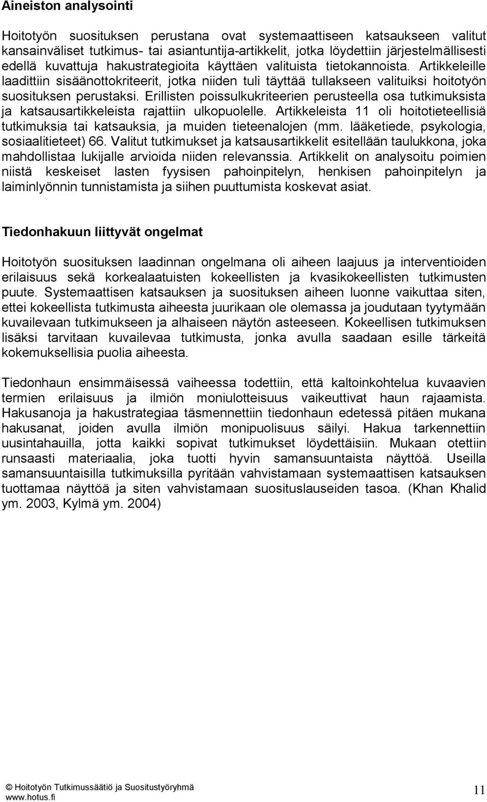 Erillisten poissulkukriteerien perusteella osa tutkimuksista ja katsausartikkeleista rajattiin ulkopuolelle.