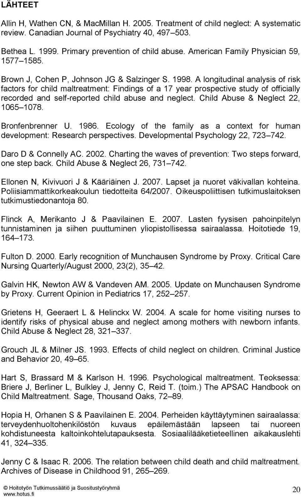 A longitudinal analysis of risk factors for child maltreatment: Findings of a 17 year prospective study of officially recorded and self-reported child abuse and neglect.