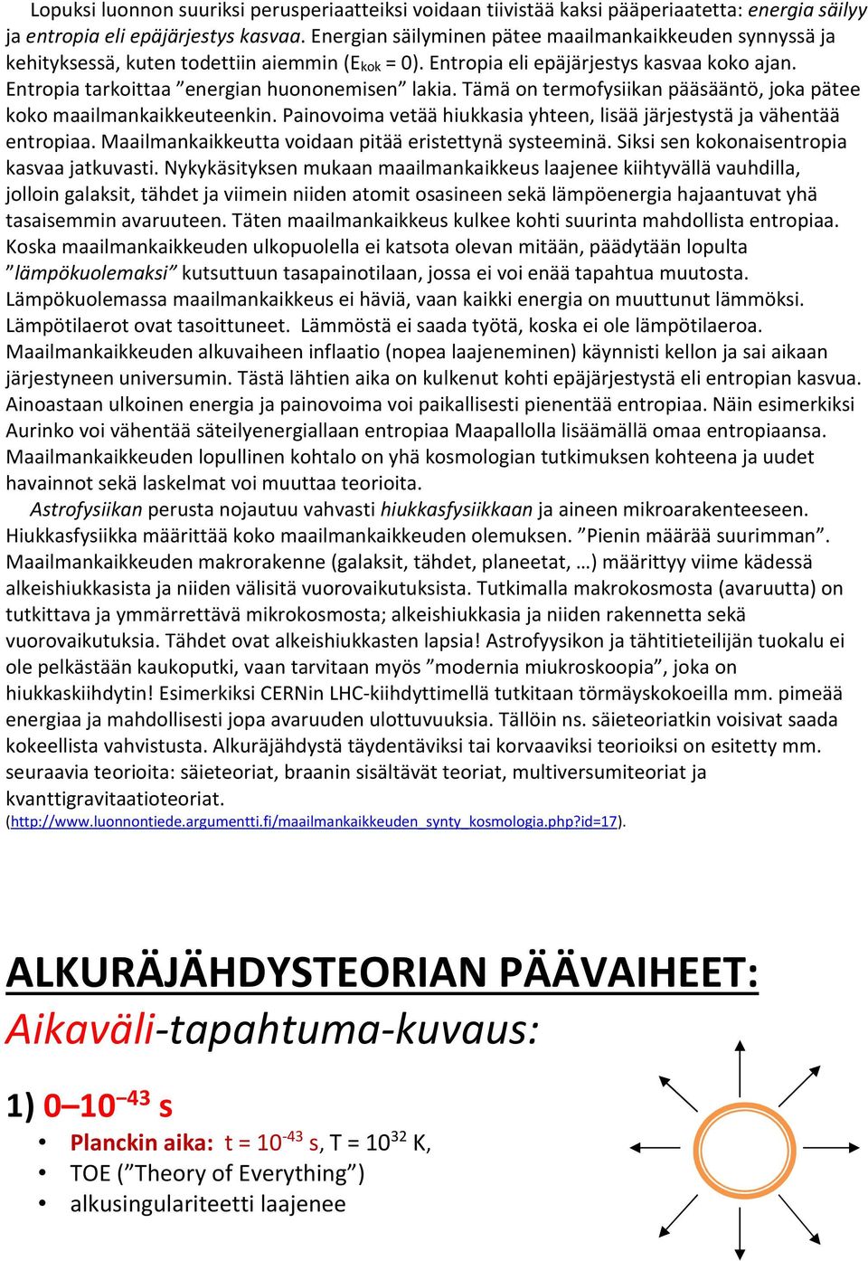 Tämä on termofysiikan pääsääntö, joka pätee koko maailmankaikkeuteenkin. Painovoima vetää hiukkasia yhteen, lisää järjestystä ja vähentää entropiaa.