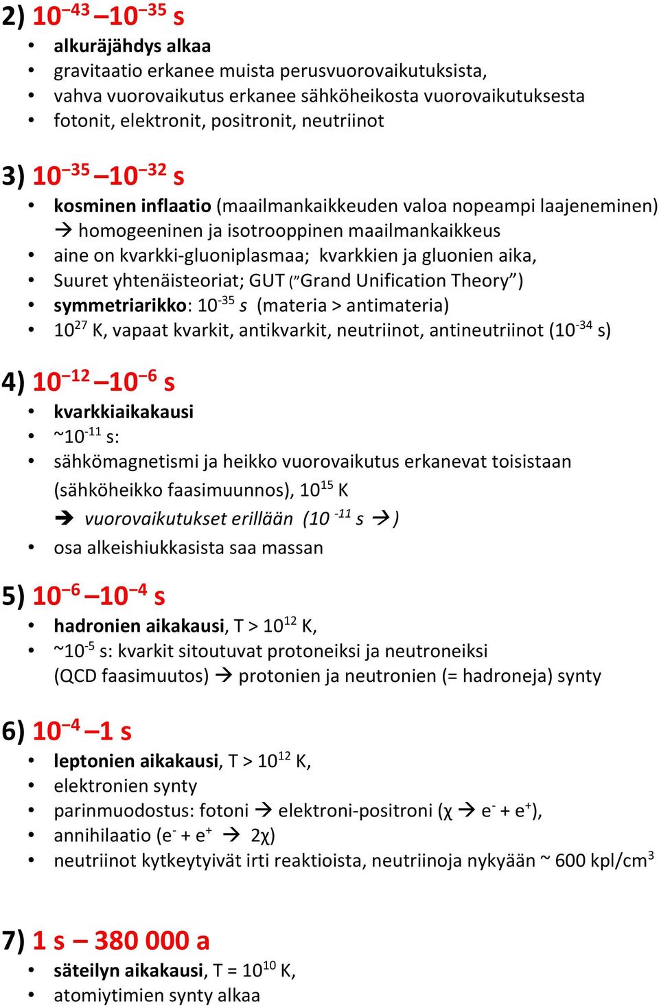 yhtenäisteoriat; GUT ( Grand Unification Theory ) symmetriarikko: 10-35 s (materia > antimateria) 10 27 K, vapaat kvarkit, antikvarkit, neutriinot, antineutriinot (10-34 s) 4) 10 12 10 6 s