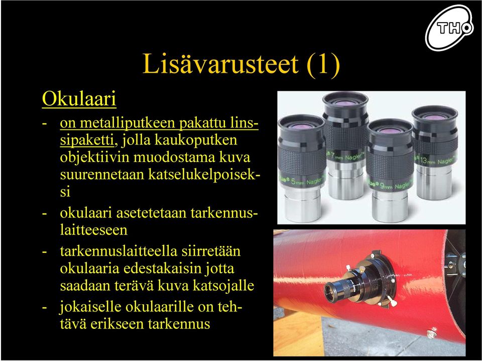 asetetetaan tarkennuslaitteeseen - tarkennuslaitteella siirretään okulaaria