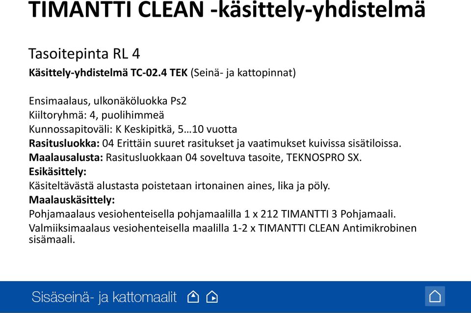 Erittäin suuret rasitukset ja vaatimukset kuivissa sisätiloissa. Maalausalusta: Rasitusluokkaan 04 soveltuva tasoite, TEKNOSPRO SX.