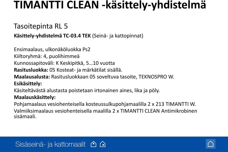 05 Kosteat- ja märkätilat sisällä. Maalausalusta: Rasitusluokkaan 05 soveltuva tasoite, TEKNOSPRO W.