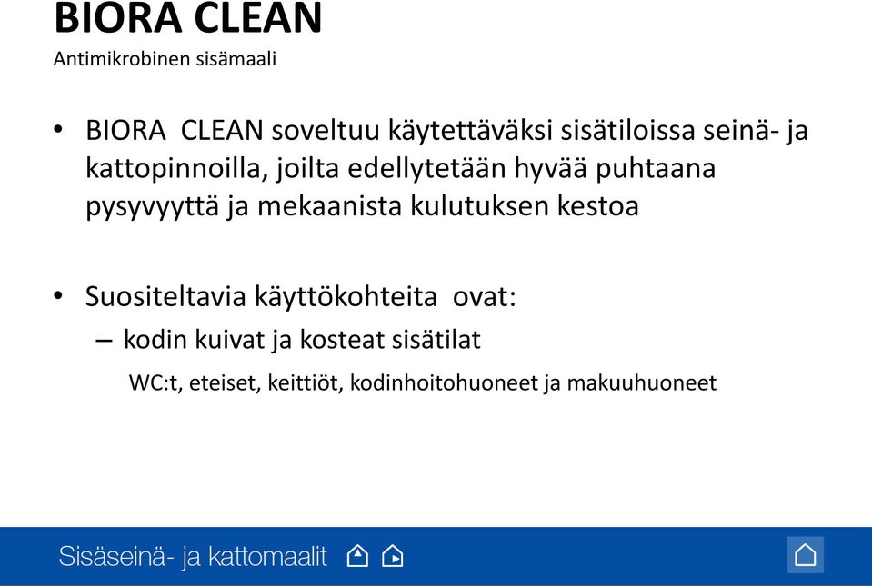 pysyvyyttä ja mekaanista kulutuksen kestoa Suositeltavia käyttökohteita ovat: