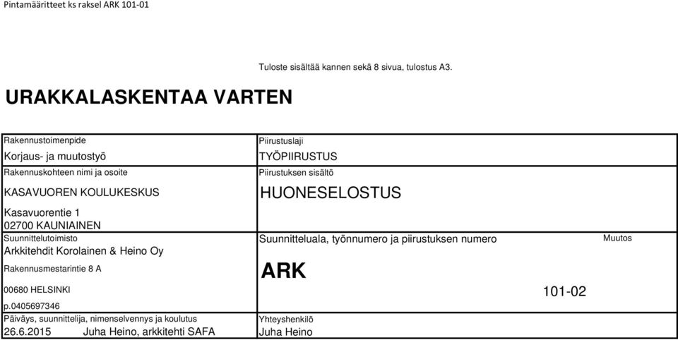 HUONESELOSTUS Kasavuorentie 1 02700 KAUNIAINEN Suunnittelutoimisto Arkkitehdit Korolainen & Heino Oy Rakennusmestarintie 8 A 00680 HELSINKI