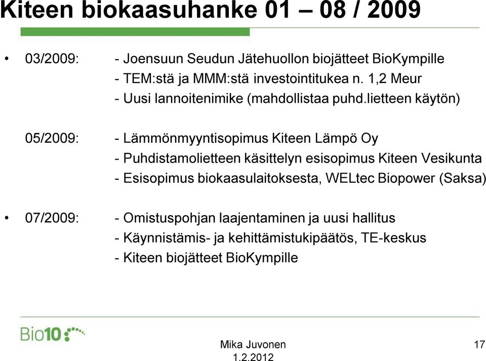 lietteen käytön) 05/2009: - Lämmönmyyntisopimus Kiteen Lämpö Oy - Puhdistamolietteen käsittelyn esisopimus Kiteen Vesikunta -