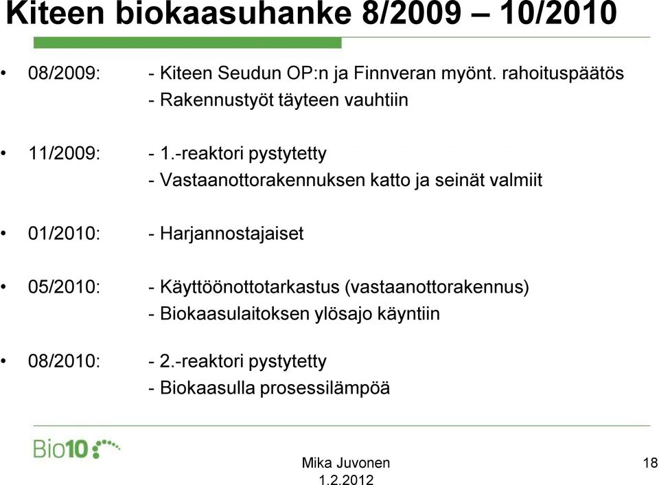 -reaktori pystytetty - Vastaanottorakennuksen katto ja seinät valmiit 01/2010: - Harjannostajaiset