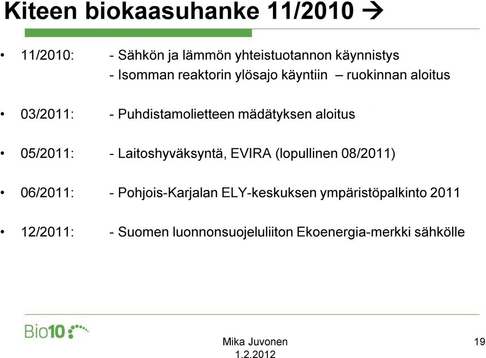 05/2011: - Laitoshyväksyntä, EVIRA (lopullinen 08/2011) 06/2011: - Pohjois-Karjalan