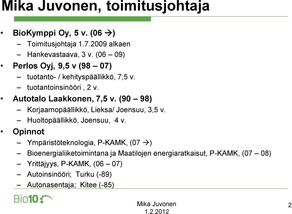 (90 98) Korjaamopäällikkö, Lieksa/ Joensuu, 3,5 v. Huoltopäällikkö, Joensuu, 4 v.