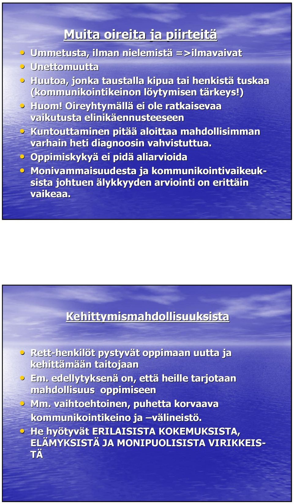 Oppimiskykyä ei pidä aliarvioida Monivammaisuudesta ja kommunikointivaikeuk- sista johtuen älykkyyden arviointi on erittäin in vaikeaa.