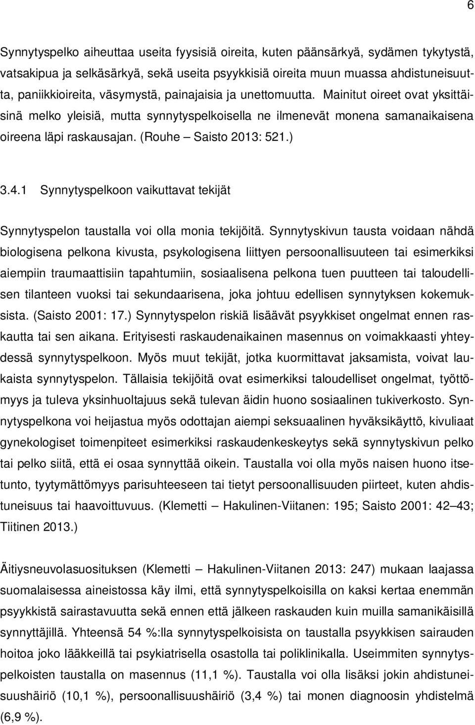 ) 3.4.1 Synnytyspelkoon vaikuttavat tekijät Synnytyspelon taustalla voi olla monia tekijöitä.