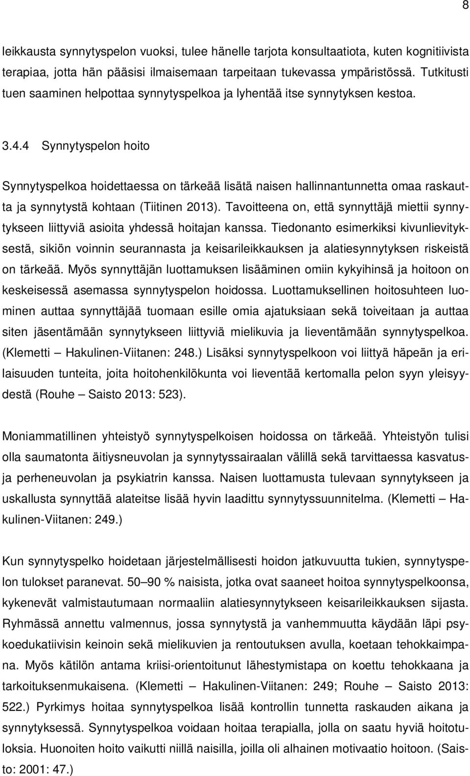 4 Synnytyspelon hoito Synnytyspelkoa hoidettaessa on tärkeää lisätä naisen hallinnantunnetta omaa raskautta ja synnytystä kohtaan (Tiitinen 2013).