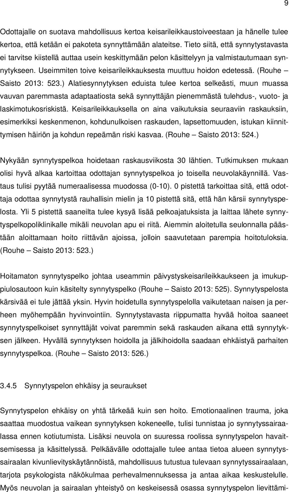 (Rouhe Saisto 2013: 523.) Alatiesynnytyksen eduista tulee kertoa selkeästi, muun muassa vauvan paremmasta adaptaatiosta sekä synnyttäjän pienemmästä tulehdus-, vuoto- ja laskimotukosriskistä.