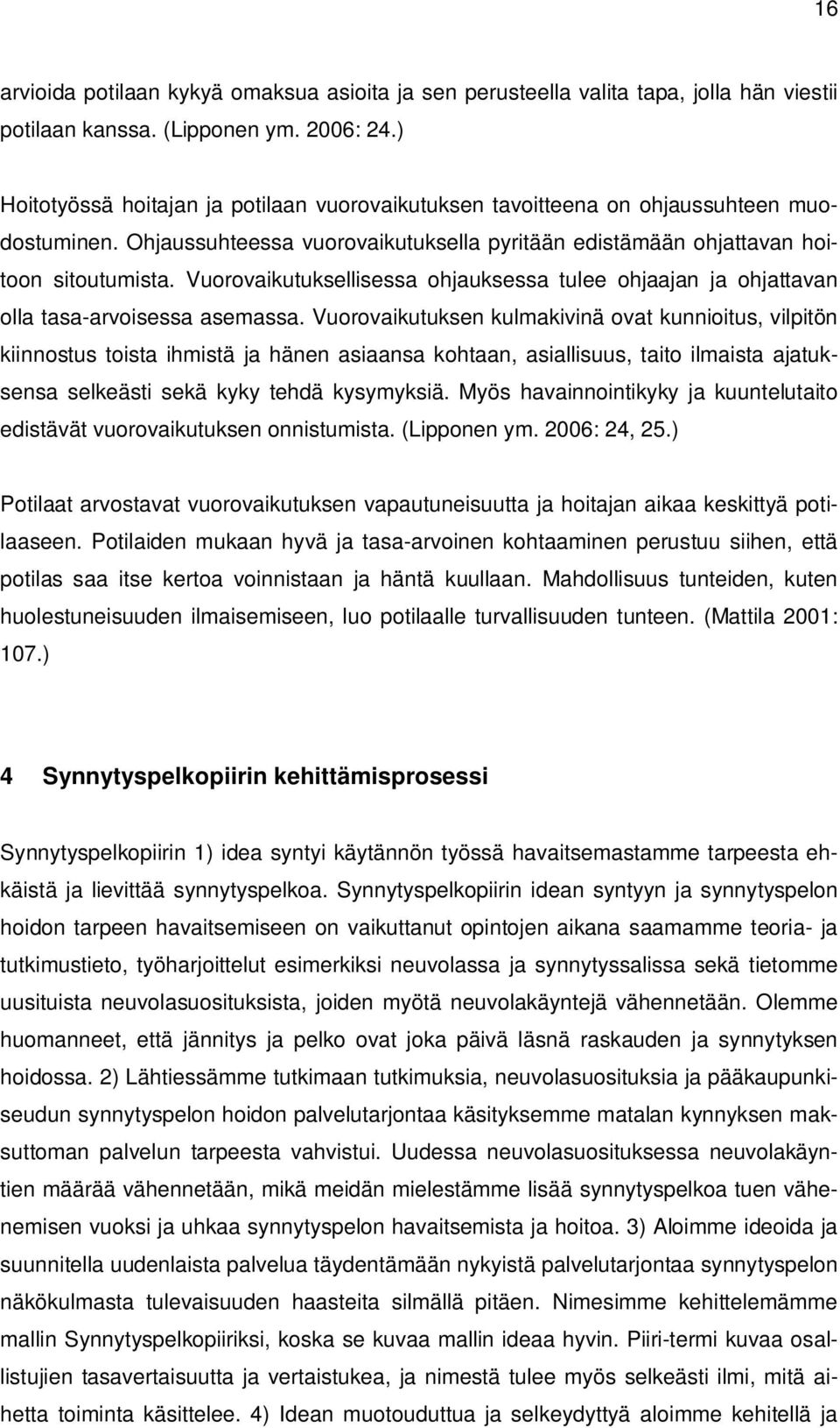 Vuorovaikutuksellisessa ohjauksessa tulee ohjaajan ja ohjattavan olla tasa-arvoisessa asemassa.