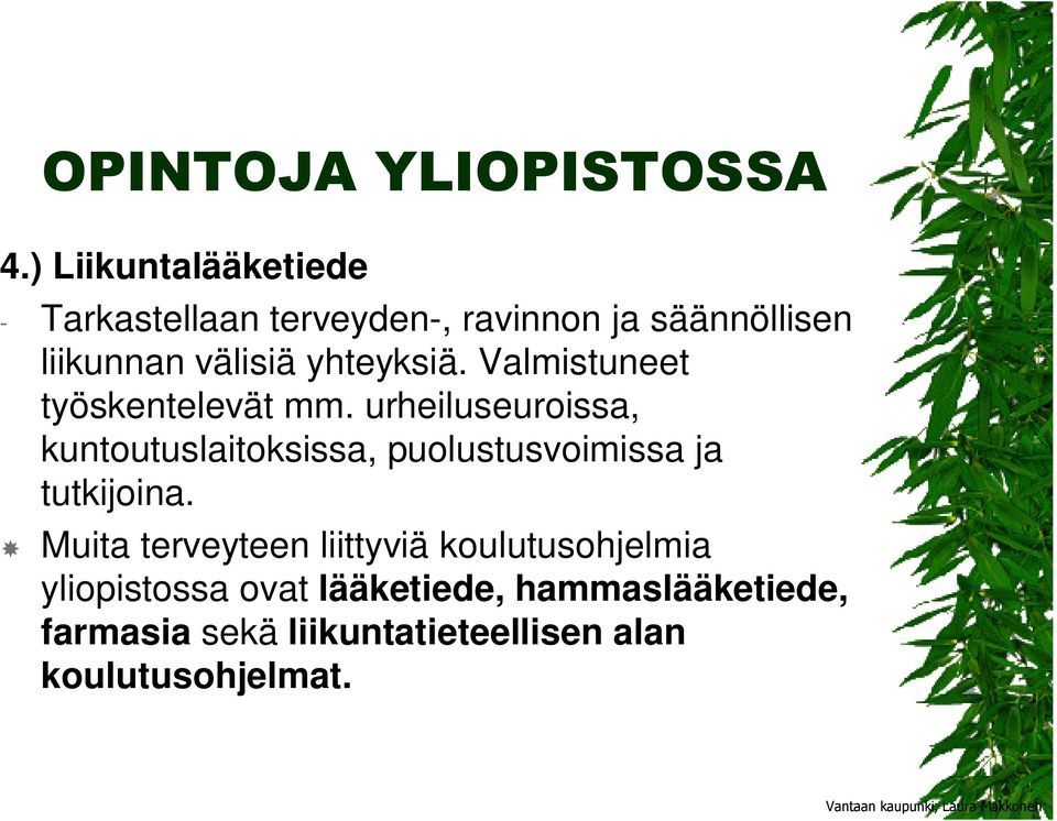 urheiluseuroissa, kuntoutuslaitoksissa, puolustusvoimissa ja tutkijoina.