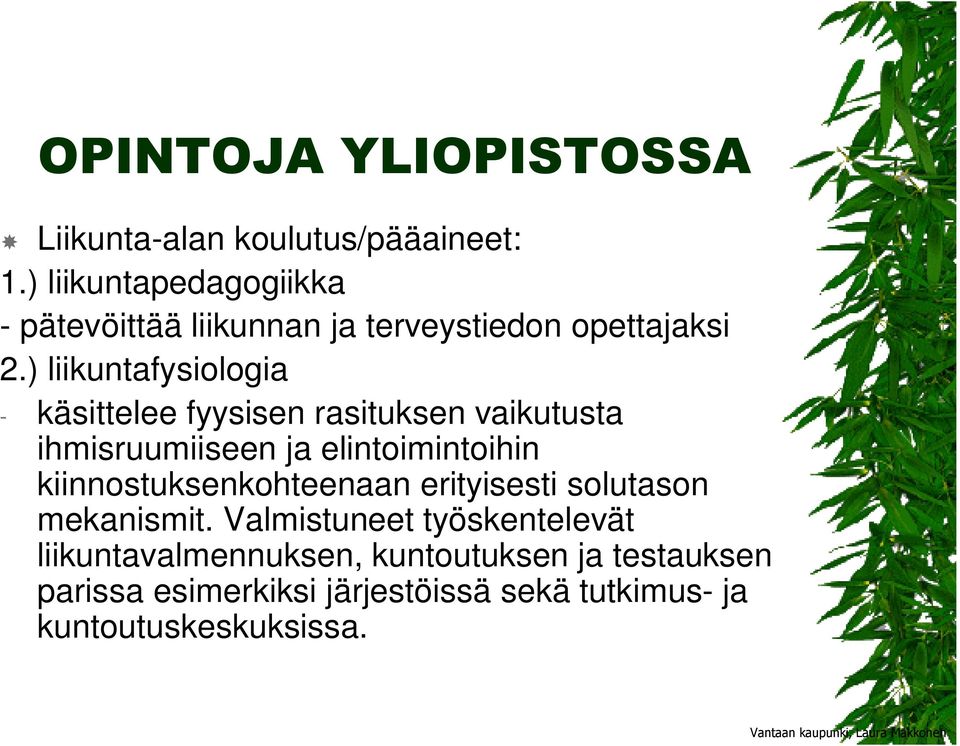 ) liikuntafysiologia - käsittelee fyysisen rasituksen vaikutusta ihmisruumiiseen ja elintoimintoihin