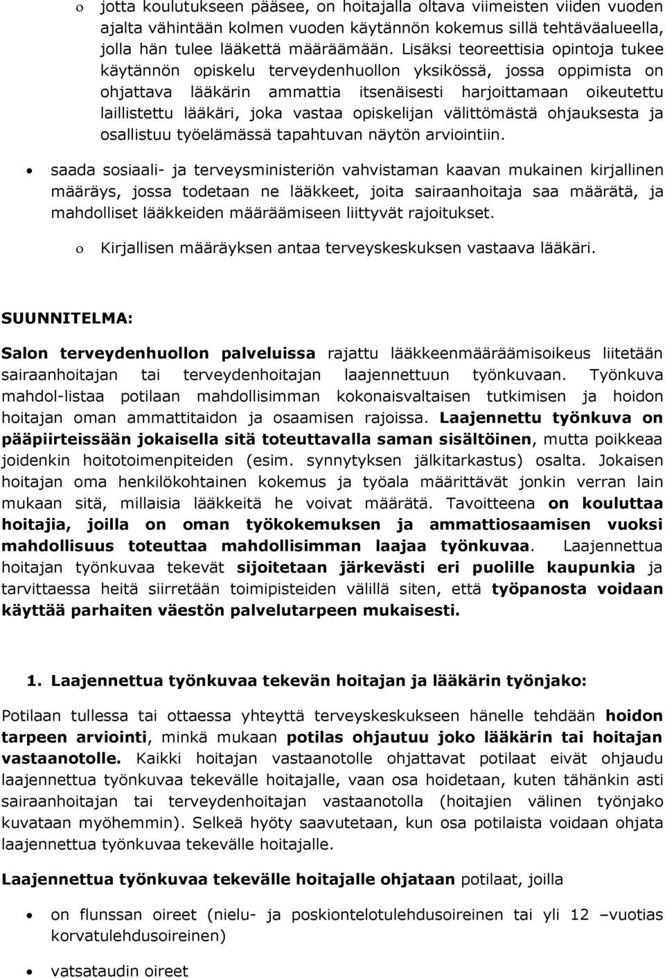 vastaa opiskelijan välittömästä ohjauksesta ja osallistuu työelämässä tapahtuvan näytön arviointiin.