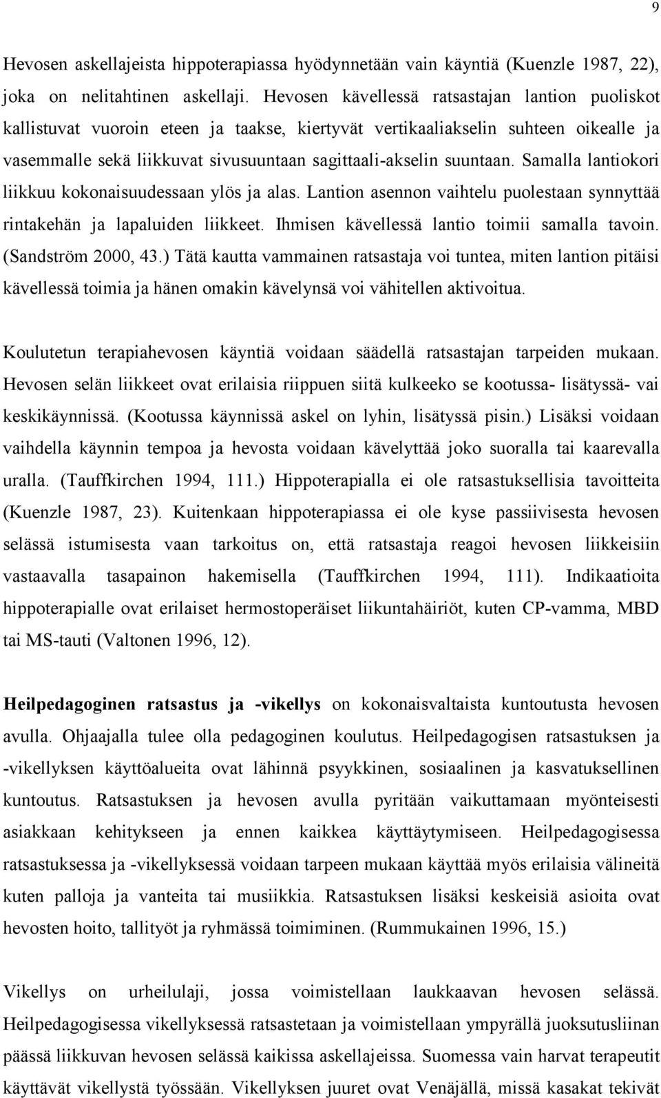 suuntaan. Samalla lantiokori liikkuu kokonaisuudessaan ylös ja alas. Lantion asennon vaihtelu puolestaan synnyttää rintakehän ja lapaluiden liikkeet. Ihmisen kävellessä lantio toimii samalla tavoin.
