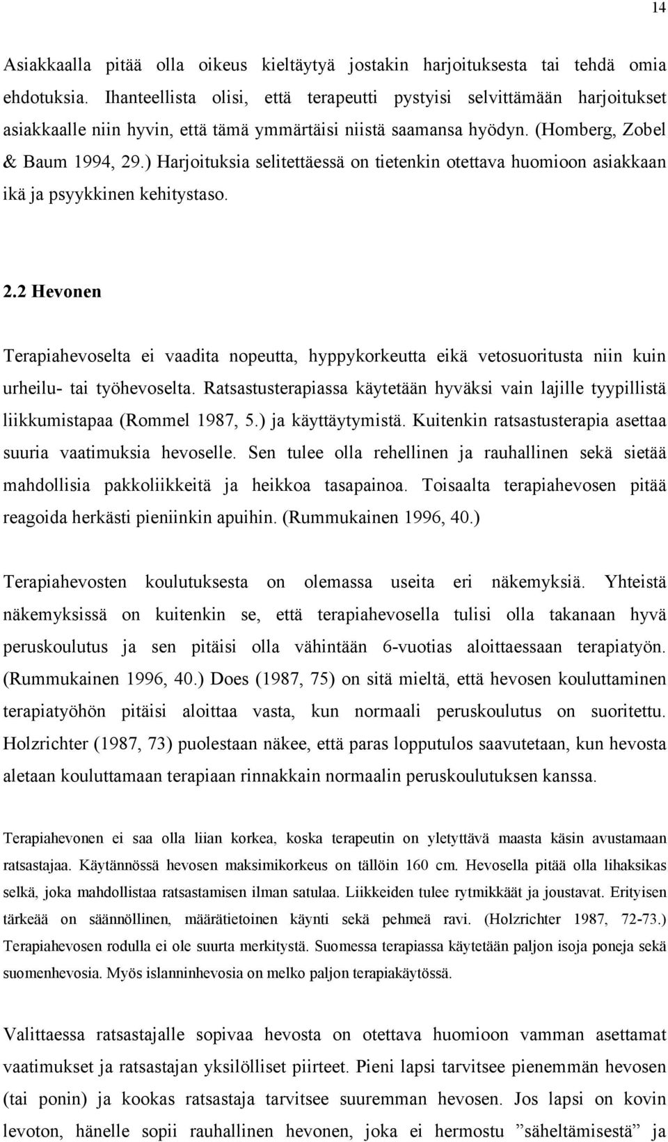 ) Harjoituksia selitettäessä on tietenkin otettava huomioon asiakkaan ikä ja psyykkinen kehitystaso. 2.
