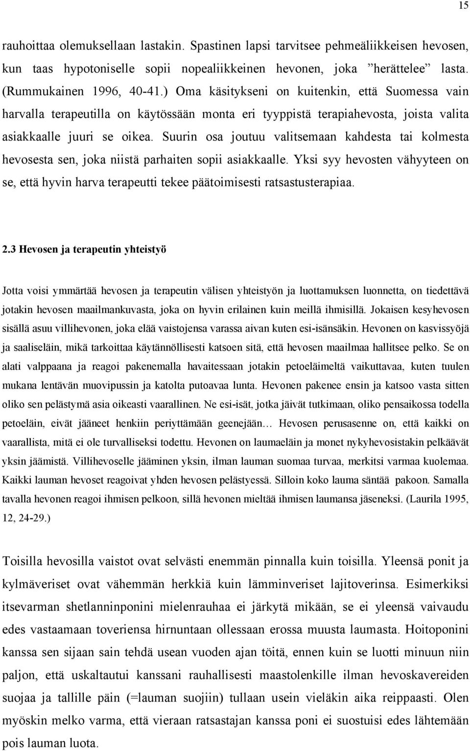Suurin osa joutuu valitsemaan kahdesta tai kolmesta hevosesta sen, joka niistä parhaiten sopii asiakkaalle.