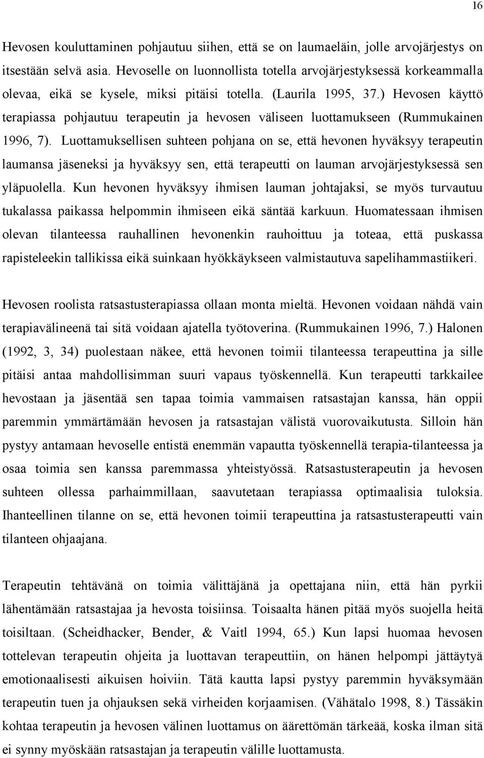 ) Hevosen käyttö terapiassa pohjautuu terapeutin ja hevosen väliseen luottamukseen (Rummukainen 1996, 7).