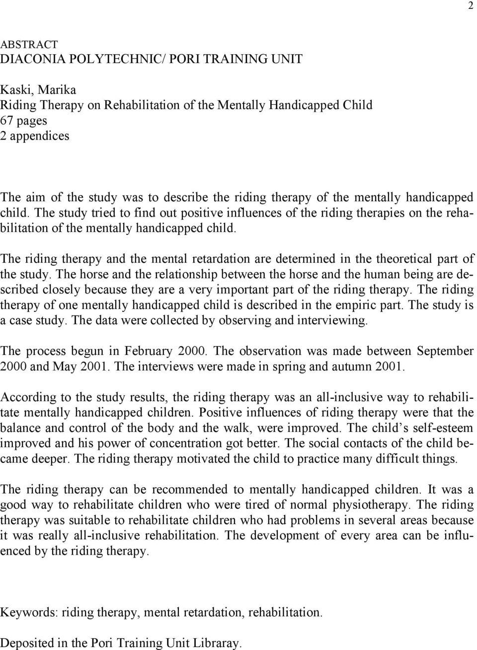 The riding therapy and the mental retardation are determined in the theoretical part of the study.